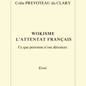 "Wokisme - l'attentat français", essai par Colin PREVOTEAU du CLARY